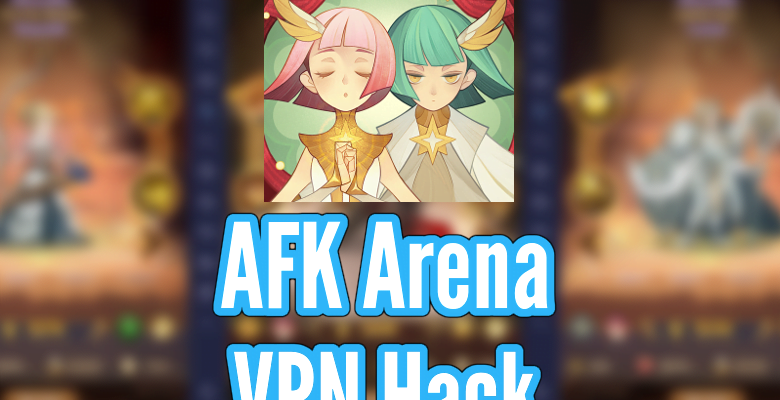 AFK Arena VPN Hack