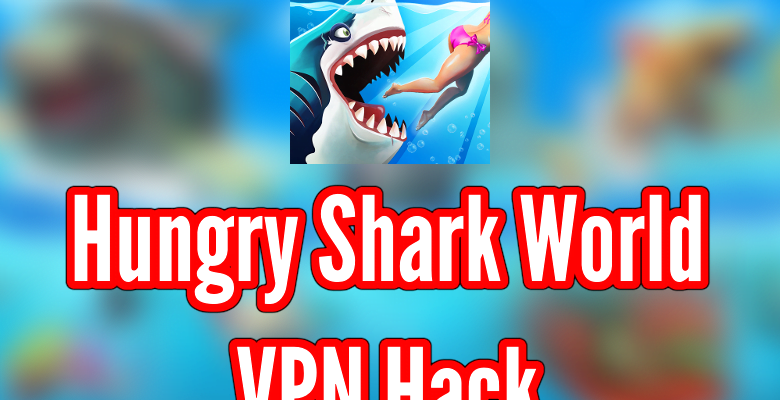 Hungry Shark World VPN Hack